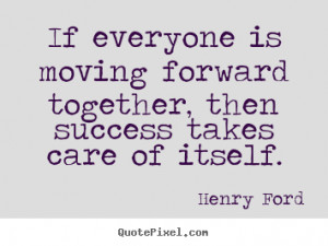 ... quote - If everyone is moving forward together,.. - Success sayings