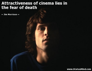 ... lies in the fear of death - Jim Morrison Quotes - StatusMind.com