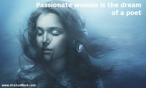 Passionate woman is the dream of a poet - Women Quotes - StatusMind ...