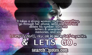 It takes a strong woman, to drop everything, go through her phone ...