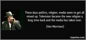, religion, media seem to get all mixed up. Television became the new ...