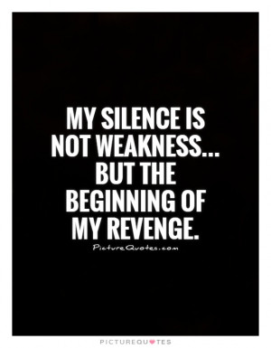 Revenge Quotes Silence Quotes Weakness Quotes