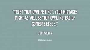 quote-Billy-Wilder-trust-your-own-instinct-your-mistakes-might-40703 ...