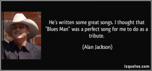 He's written some great songs. I thought that 'Blues Man' was a ...