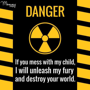 If you mess with my child...