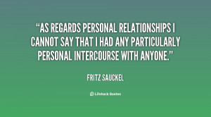 As regards personal relationships I cannot say that I had any ...