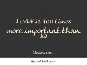 CAN is 100 times more important than IQ.