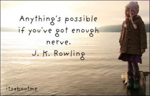 anything is possible if you have the nerve, j.k. rowling quotes