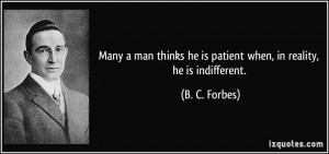 Many a man thinks he is patient when, in reality, he is indifferent ...