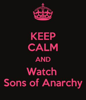 KEEP CALM AND Watch Sons of Anarchy - KEEP CALM AND CARRY ON Image ...
