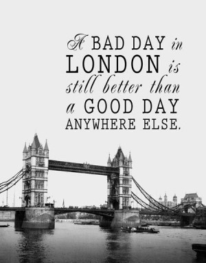 ... Quotes, British, So True, London Quote, Bad Day, Travel, London Call