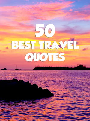 50 Best Travel Quotes 50 Best Travel Quotes For Travel