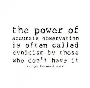George Bernard Shaw on cynicism.