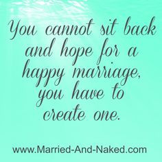 hope for a happy marriage, you have to create one! For more marriage ...