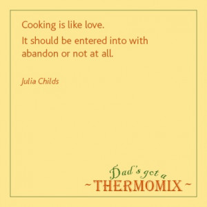 Cooking is like love.