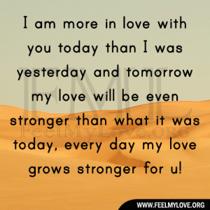 am more in love with you today than I was yesterday and tomorrow my ...