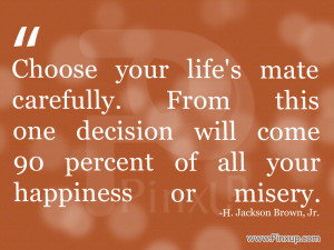 Choose your life is mate carefully From this one decision