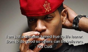 Kid cudi rapper quotes sayings true life dream belief