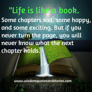 Life is like a book. Some chapters sad, some happy, and some exciting ...