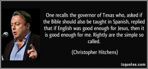 One recalls the governor of Texas who, asked if the Bible should also ...