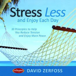 Stress Less and Enjoy Each Day: 10 Principles to Help You Reduce ...