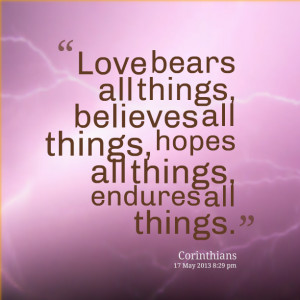 Quotes Picture: love bears all things, believes all things, hopes all ...