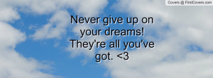 Quotes on Not Giving up on Dreams Never Give up on Your Dreams