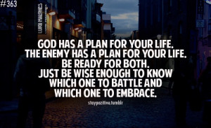 God has a plan for your life, but so does the enemy. Be wise enough to ...