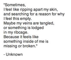 apart my skin, and searching for a reason for why I feel this empty ...