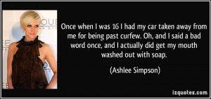 my car taken away from me for being past curfew. Oh, and I said a bad ...