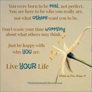 you were born to be real not perfect you are here to be who you really ...