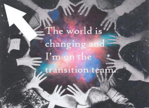 The world is changing and I'm on the transition team
