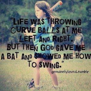 Life was throwing me curveballs...