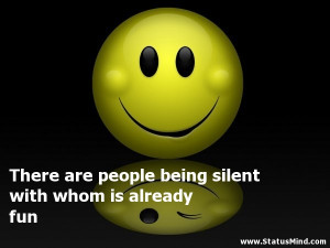 are people being silent with whom is already fun - Hilarious Quotes ...