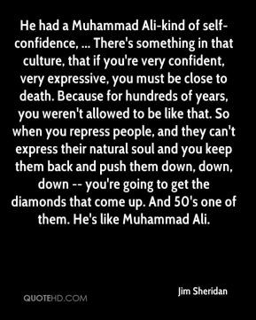 Ali-kind of self-confidence, ... There's something in that culture ...