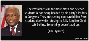 ... fund No Child Left Behind. Something doesn't add up. - Jim Clyburn