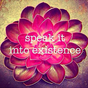 Speak Into Existence Quotes. QuotesGram