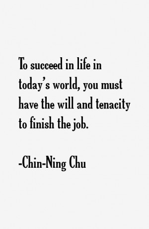 To succeed in life in today's world, you must have the will and ...