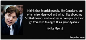 think that Scottish people, like Canadians, are often misunderstood ...