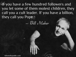 Bill Maher: The Pope is basically a Cult Leader