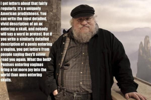 Game Of Thrones author George R. R. Martin telling it like it is...