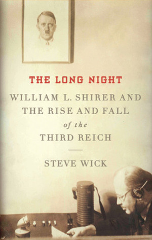 ... Long Night: William L. Shirer and the Rise and Fall of the Third Reich