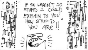 if you weren t so stupid i could explain to you how stupid you are ...