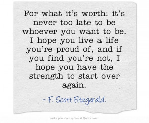 worth: it’s never too late to be whoever you want to be. I hope ...