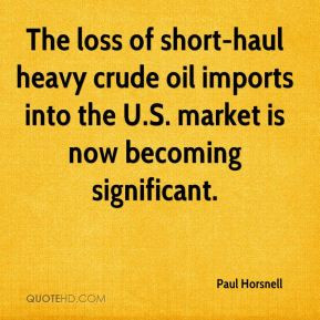 The loss of short-haul heavy crude oil imports into the U.S. market is ...