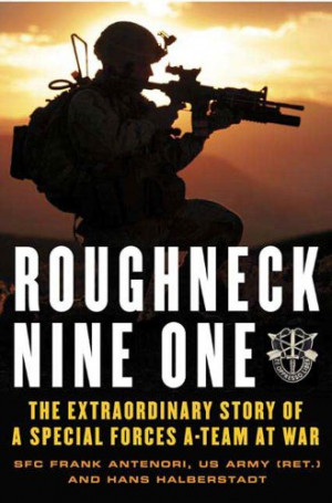 Roughneck Nine-One: The Extraordinary Story of a Special Forces A-team ...