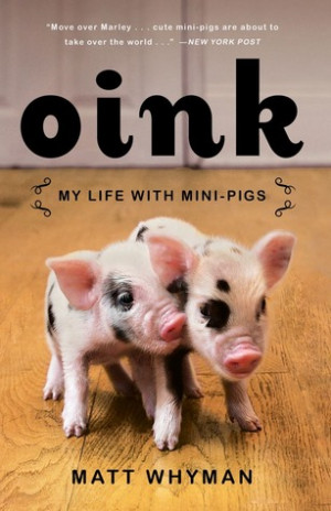 Start by marking “Oink: My Life with Mini-Pigs” as Want to Read: