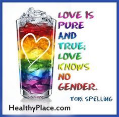 Love is pure and true; love knows no gender. www.healthyplace.... More