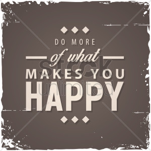 Do more of what makes you happy quote Vector Clipart - 1572086 ...