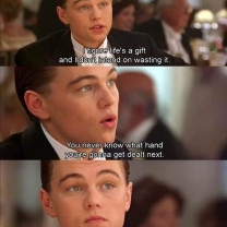 DiCaprio’s Titanic Quote, You Learn To Take Life As It Comes ...